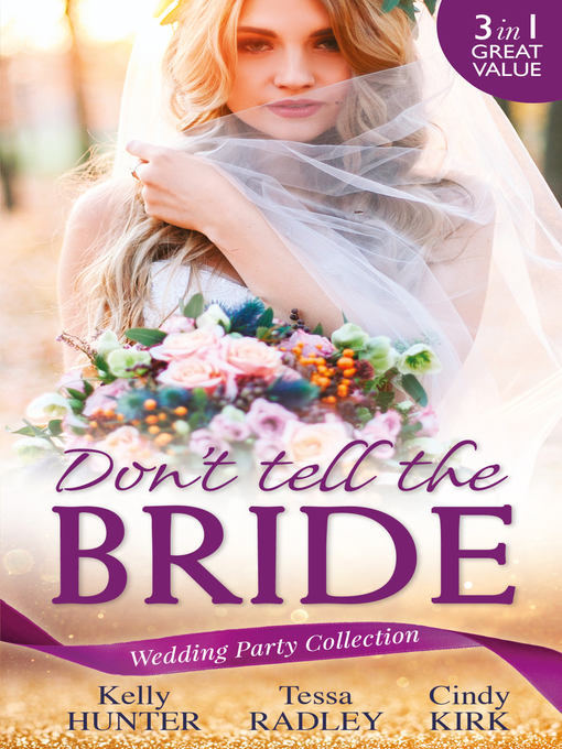 Title details for Wedding Party Collection: Don't Tell The Bride: What the Bride Didn't Know / Black Widow Bride / His Valentine Bride by Kelly Hunter - Available